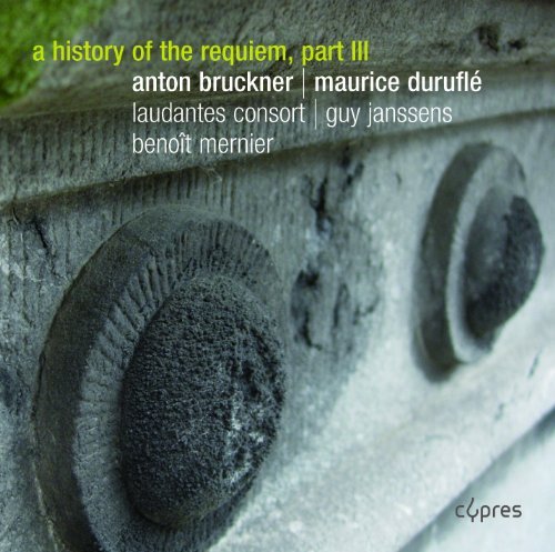 A History of the Requiem: Anton Bruckner/Maurice Duruflé - Volume 3