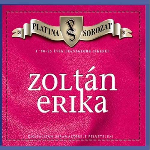 Zoltán Erika ‎/ Platina Sorozat / A '90-es Evek Legnagyobb Sikerei