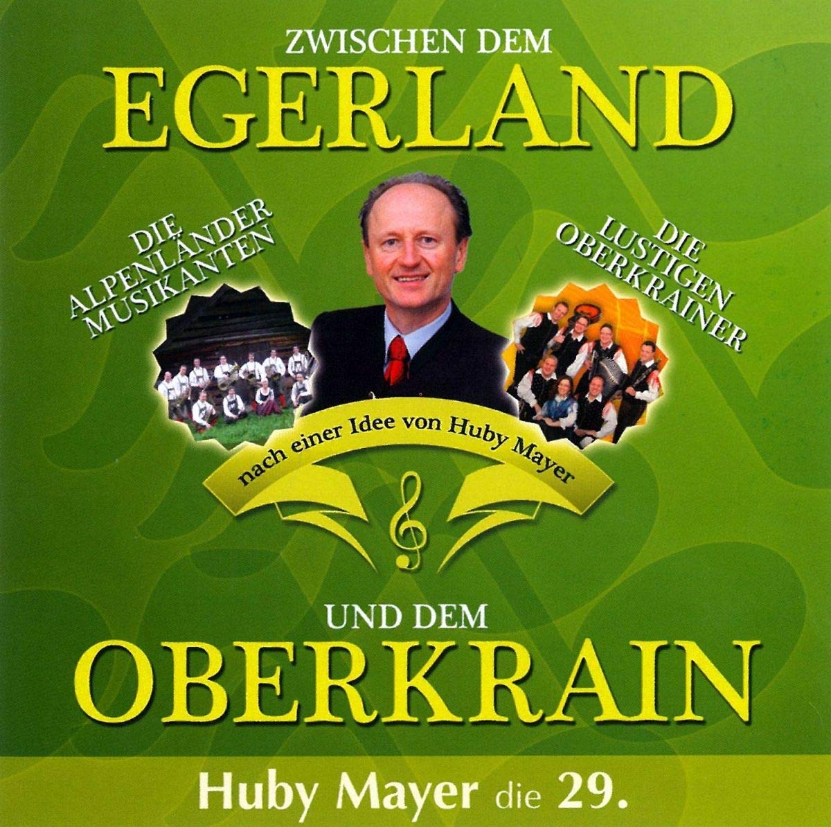 Zwischen dem Egerland und dem Oberkrain - Huby Mayer die 29.-MAYER, HUBY / LUSTIGEN OBERKRAINER, DIE / ALPENLŽNDER MUSIKANTEN, DIE