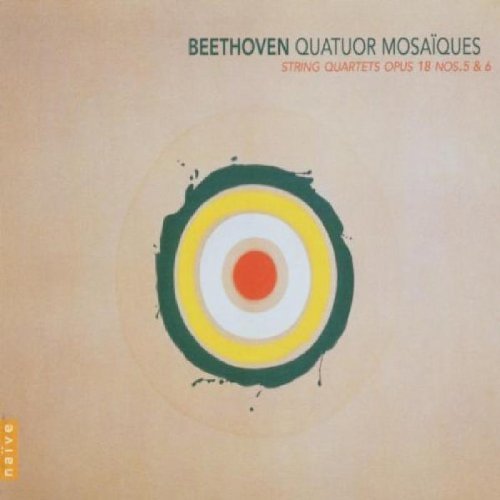 String Quartets Op. 18 Nos. 5 and 6 (Quatuor Mosaiques)