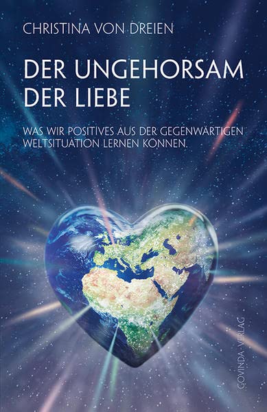 Der Ungehorsam der Liebe: Was wir Positives aus der gegenwärtigen Weltsituation lernen können