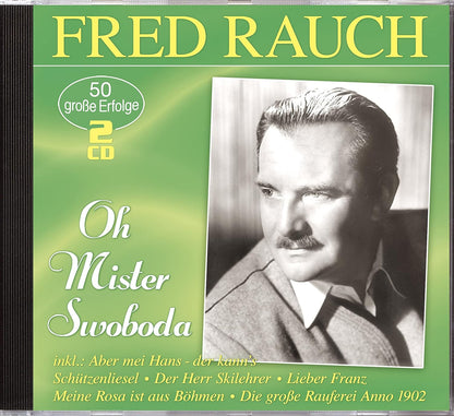 RAUCH, FRED - OH MISTER SWOBODA - 50 GROBE ERFOLGE