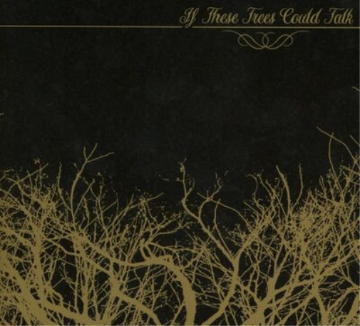 If These Trees Could Talk