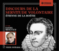 Étienne De La Boétie: Discours De La Servitude Volontaire