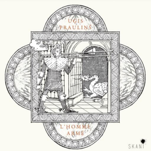 Ugis Praulins: L'Homme Armé