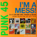 Punk 45: I'm a Mess! D-I-Y Or DIE! Art, Trash & Neon: Punk 45s in the UK 1977-78