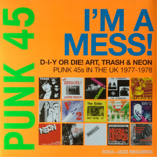 Punk 45: I'm a Mess! D-I-Y Or DIE! Art, Trash & Neon: Punk 45s in the UK 1977-78