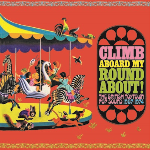 Climb Aboard My Roundabout!: The British Toytown Pop Sound 1967-1974