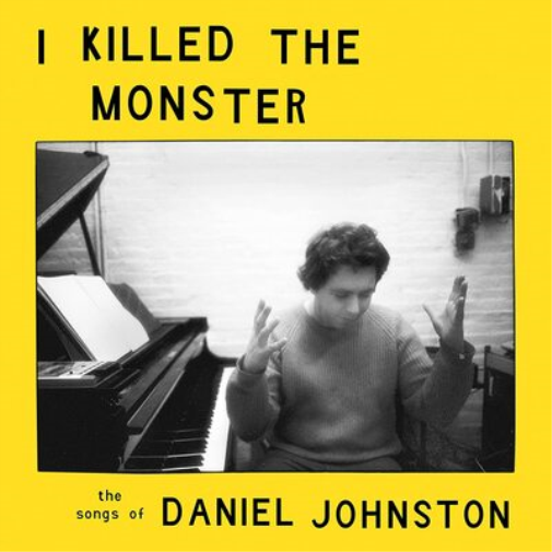 I Killed the Monster (The Songs of Daniel Johnston)
