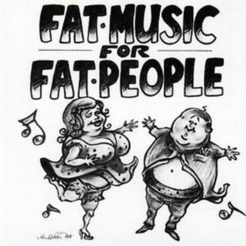 Fat Music for Fat People