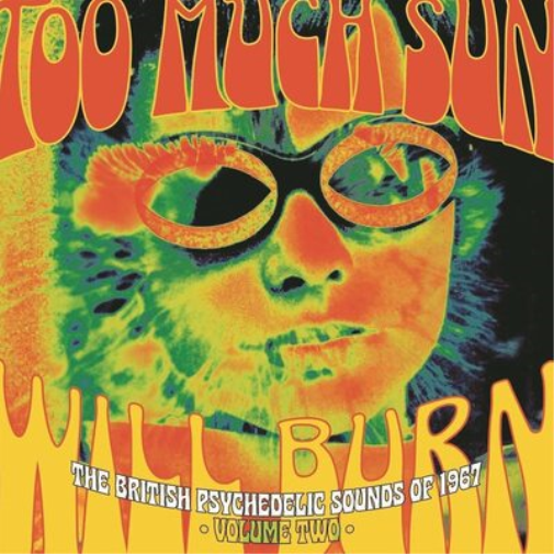 Too Much Sun Will Burn: The British Psychedelic Sounds of 1967 - Volume 2