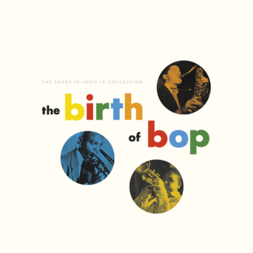 The Birth of Bop: The Savoy 10-inch LP Collection