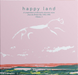 HAPPY LAND (A COMPENDIUM OF ELECTRONIC MUSIC FROM THE BRITISH ISLES 1992-1996 VOLUME 1)