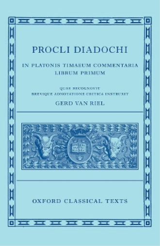 Proclus: Commentary on Timaeus, Book 1 Procli Diadochi ((Procli Diadochi, In Platonis Timaeum Commentaria Librum Primum)