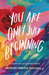 You Are Only Just Beginning