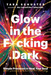 Glow in the F*cking Dark