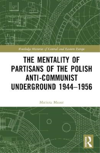 The Mentality of Partisans of the Polish Anti-Communist Underground 1944–1956