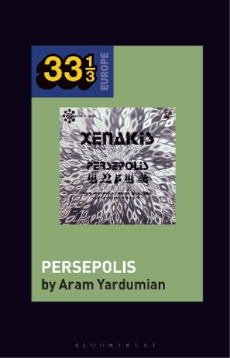 Iannis Xenakis’s Persepolis (33 1/3 Europe