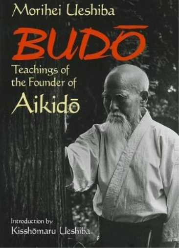 Budo: Teachings of the Founder of Aikido
