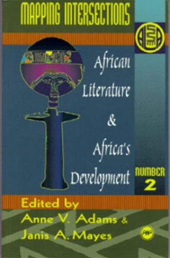 MAPPING INTERSECTIONS : African Literature and Africa's Development Vol. 2 (Annual Selected Papers of the Ala