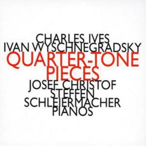 Charles Ives/Ivan Wyschnegradsky: Quarter-tone Pieces