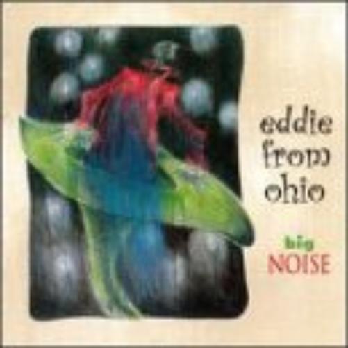 Eddie From Ohio-Big Noise
