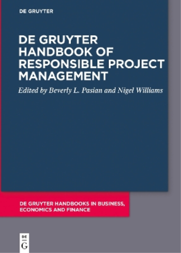 De Gruyter Handbook of Responsible Project Management (De Gruyter Handbooks in Business, Economics and Finance) (Issn