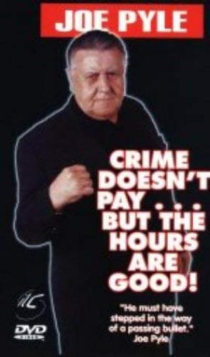 Joe Pyle: Crime Doesn't Pay... But The Hours Are Good!