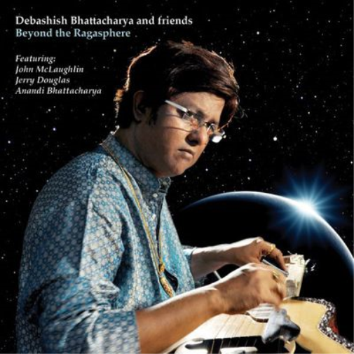 Debashish Bhattacharya and Friends: Beyond the Ragasphere