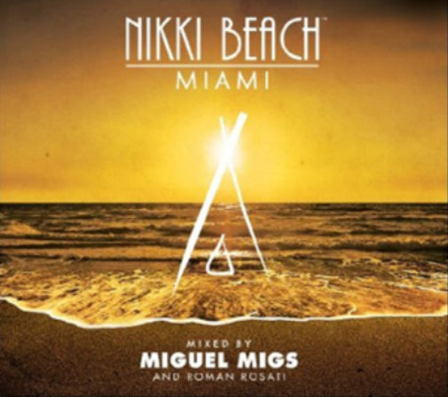 Nikki Beach in the House - Miami: Mixed By Miguel Migs and Roman Rosati