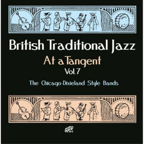 British Traditional Jazz at a Tangent: The Chicago-Dixieland Style Bands - Volume 7