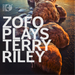 Zofo Plays Terry Riley
