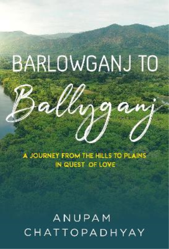 Barlowganj to Ballyganj -- A Journey from the Hills to Plains in Quest of Love