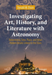 Investigating Art, History, and Literature with Astronomy: Determining Time, Place, and Other Hidden Details Linked to the Stars (Springer Praxis Books