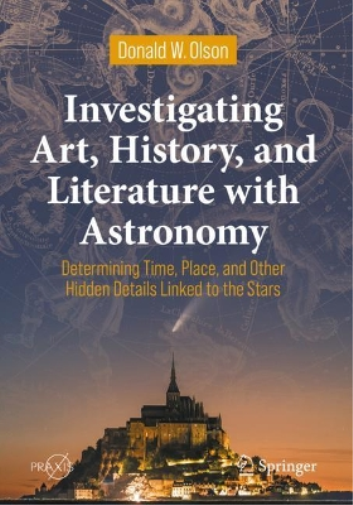 Investigating Art, History, and Literature with Astronomy: Determining Time, Place, and Other Hidden Details Linked to the Stars (Springer Praxis Books