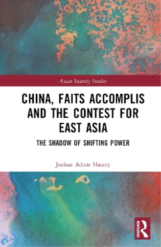 China, Faits Accomplis and the Contest for East Asia