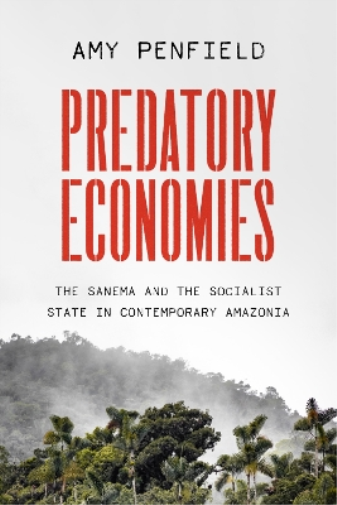 Predatory Economies – The Sanema and the Socialist State in Contemporary Amazonia