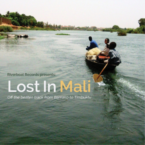 Riverboat Records Presents: Lost in Mali: Off the Beaten Track from Bamako to Timbuktu