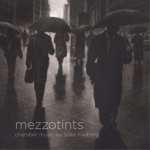 Mezzotints: Chamber Music By Stale Kleiberg