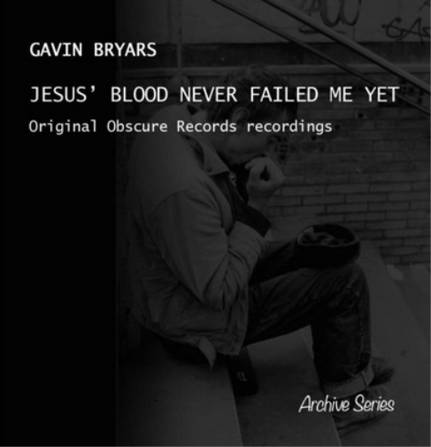 Gavin Bryars: Jesus' Blood Never Failed Me Yet: Original Obscure Records Recording