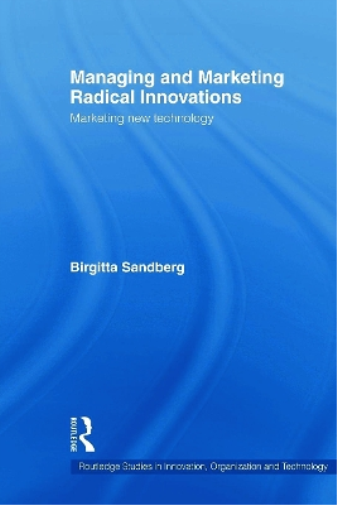 Managing and Marketing Radical Innovations