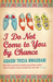 I Do Not Come to You by Chance