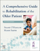 A Comprehensive Guide to Rehabilitation of the Older Patient