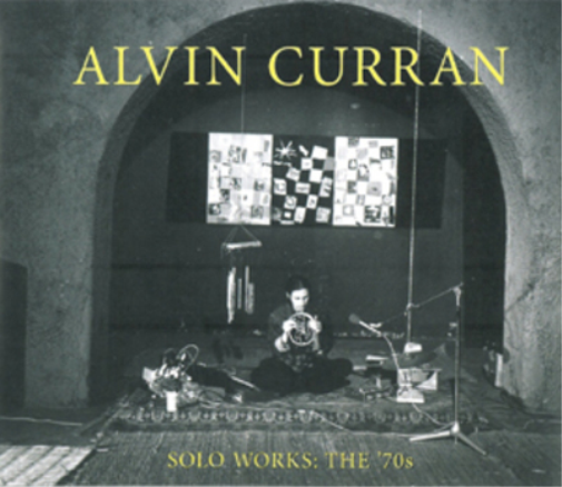 Alvin Curran: Solo Works: The 70s