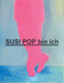 Susi Pop Bin Ich