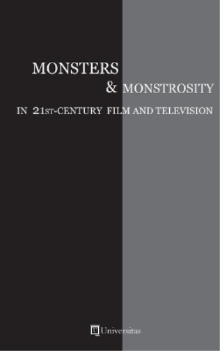 Monsters and Monstrosity in 21st -Century Film and Television
