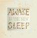 Awake Is the New Sleep