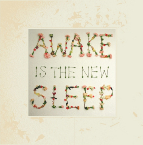 Awake Is the New Sleep