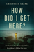 How Did I Get Here?