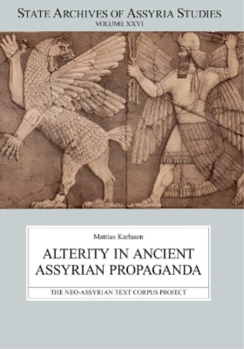 Alterity in Ancient Assyrian Propaganda: 26 (State Archives of Assyria Studies